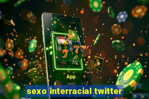 sexo interracial twitter